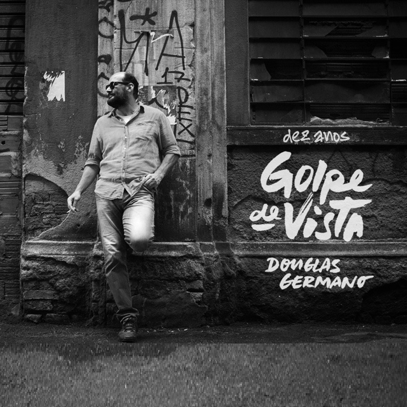 DOUGLAS GERMANO - 10 ANOS DE GOLPE DE VISTA