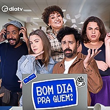 BOM DIA PRA QUEM?