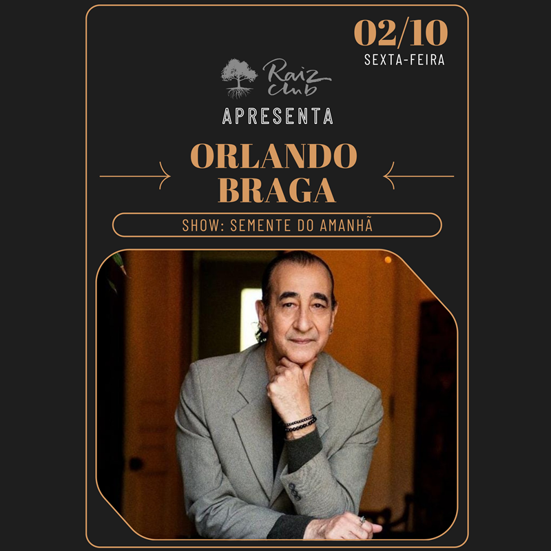 RAIZ CLUB APRESENTA ORLANDO BRAGA